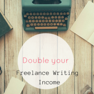 double your freelance writing income