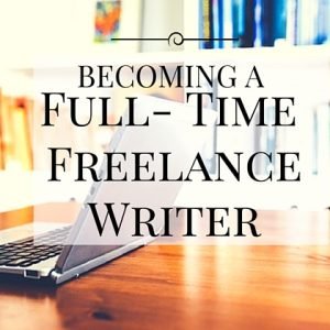 Becoming a Full-Time Freelance Writer – 9 Things Stopping You