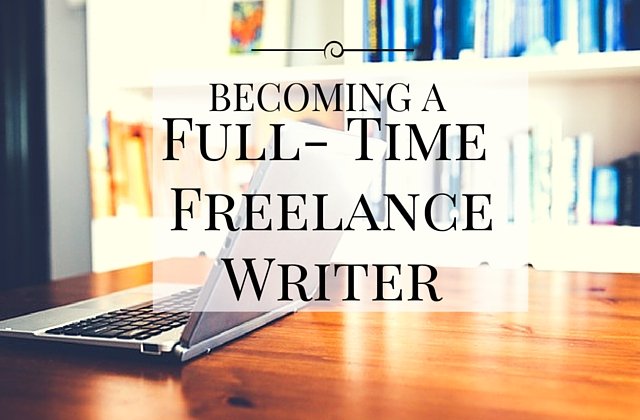 Becoming a Full-Time Freelance Writer – 9 Things Stopping You