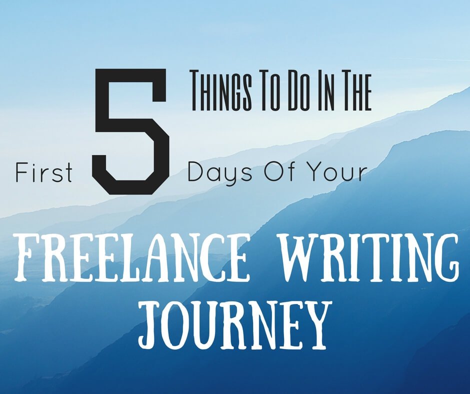 5 things to do in the first 5 days of freelance writing journey