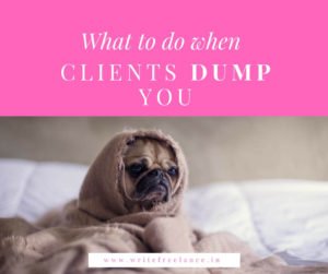 Every freelance writer has that moment which comes far more often than they’d want – when a freelance writing clients dumps them and shuts down the project.